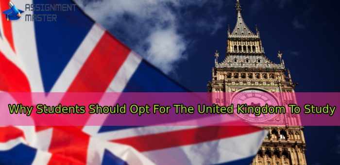Why Students Should Opt For The United Kingdom To Study Why Students Should Opt For The United Kingdom To Study