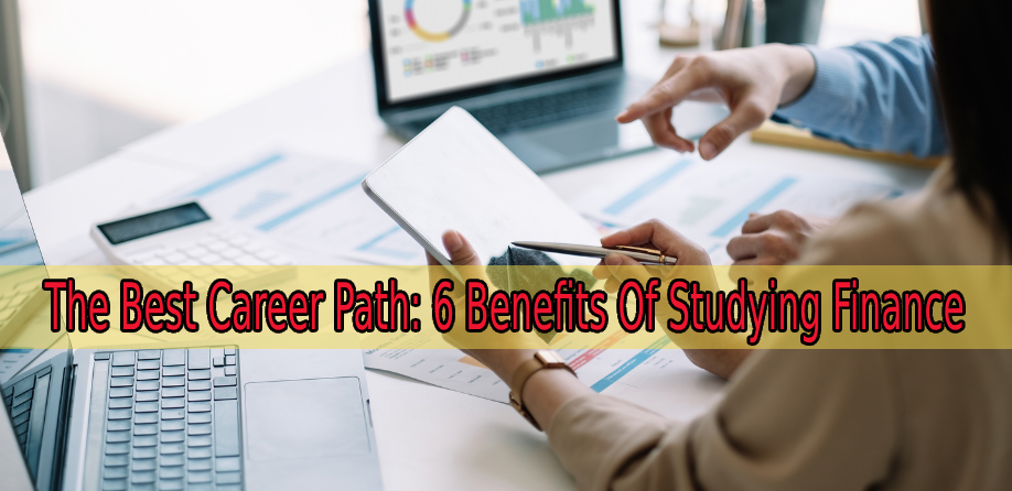The Best Career Path 6 Benefits Of Studying Finance