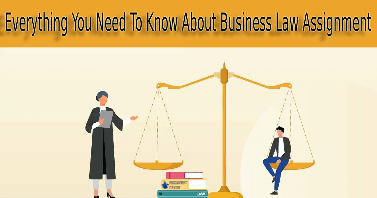 Everything You Need To Know About Business Law Assignment